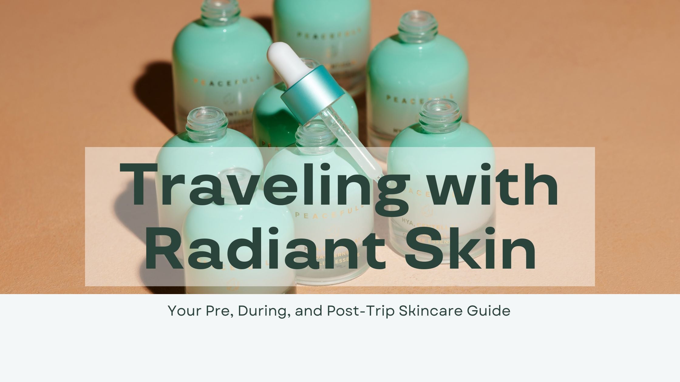 Traveling with Radiant Skin: Your Pre, During, and Post-Trip Skincare Guide